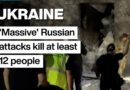 'Massive' Russian missile, drone attacks on Kyiv